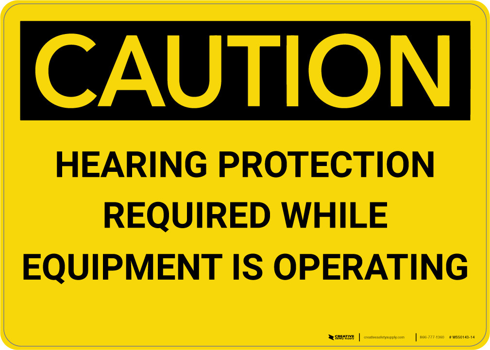 Caution Hearing Protection Required While Equipment Operating Wall Sign