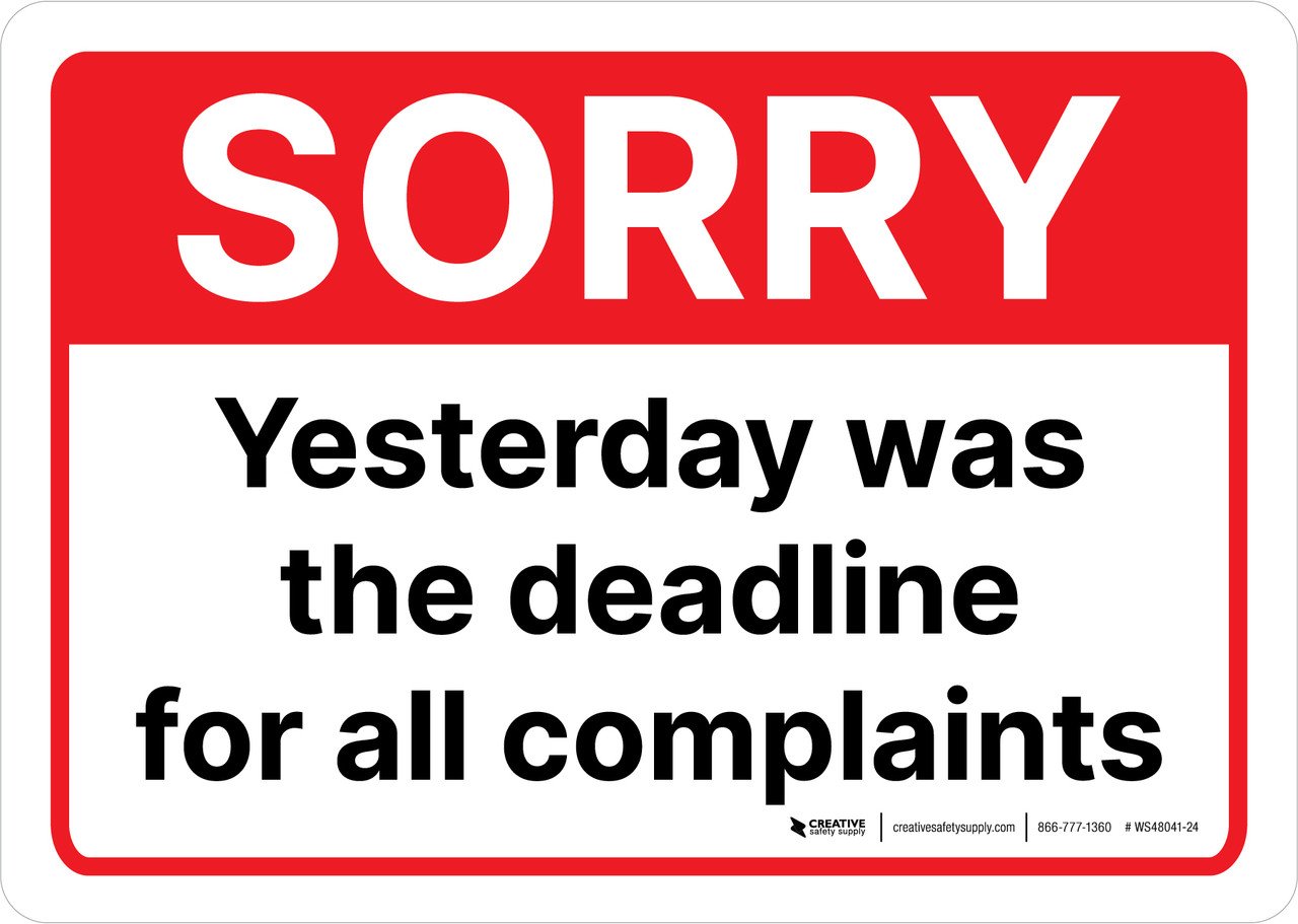 Sorry: Yesterday Was The Deadline For All Complaints Landscape - Wall Sign sorry-yesterday-was-the-deadline-for-all-complaints-landscape-wall-sign