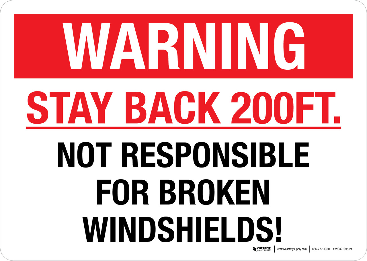 Warning Stay Back 200ft. Not Responsible For Broken Windshields