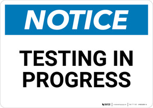 Notice: Testing In Progress - Wall Sign Notice: Testing In Progress - Wall Sign