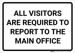 All Visitors Are Required To Report To Main Office Landscape - Wall Sign