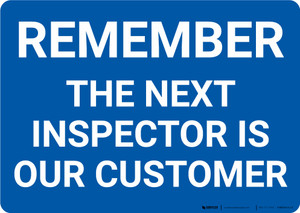 Remember The Next Inspector Is Our Customer Landscape - Wall Sign
