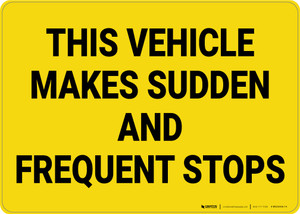 This Vehicle Makes Sudden and Frequent Stops Landscape - Wall Sign