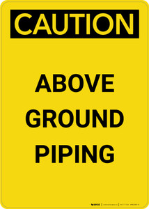 Caution: Above Ground Piping - Portrait Wall Sign