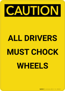 Caution: All Drivers Must Chock Wheels - Portrait Wall Sign
