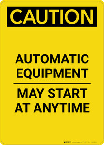 Caution: Automatic Equipment May Start At Anytime - Portrait Wall Sign