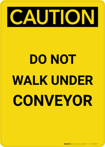 Caution: Do Not Walk Under Conveyor - Portrait Wall Sign