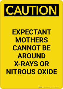 Caution: Expectant Mothers Must Avoid X-Rays or Nitrous Oxide - Portrait Wall Sign