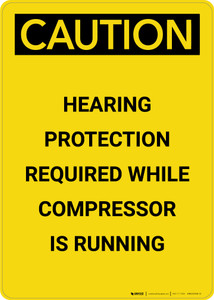 Caution: Hearing Protection Required When Compressor Is Running - Portrait Wall Sign