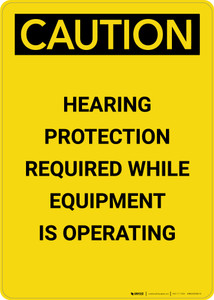 Caution: Hearing Protection Required While Equipment Operating - Portrait Wall Sign