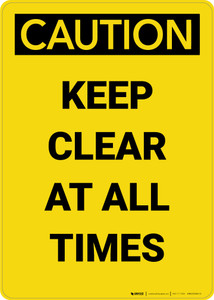 Caution: Keep Clear at all Times - Portrait Wall Sign