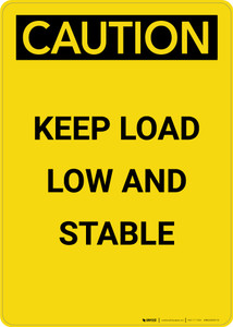 Caution: Keep Load Low And Stable - Portrait Wall Sign