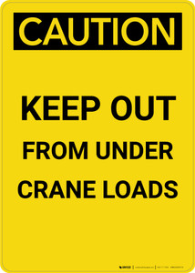 Caution: Keep Out From Under Crane Loads - Portrait Wall Sign