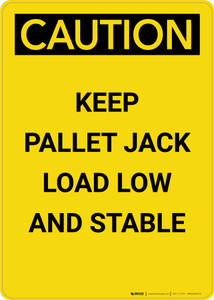 Caution: Keep Pallet Jack Load Low And Stable - Portrait Wall Sign
