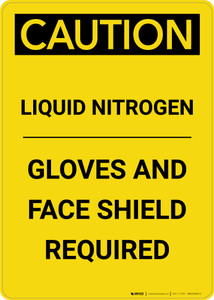Caution: Liquid Nitrogen Gloves and Face Shield Required - Portrait Wall Sign Caution: Liquid Nitrogen Gloves and Face Shield Required - Portrait Wall Sign