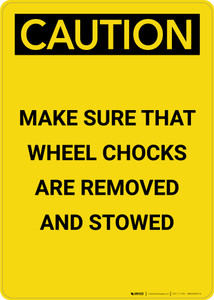 Caution: Make Sure Wheel Chocks Are Removed and Stowed - Portrait Wall Sign Caution: Make Sure Wheel Chocks Are Removed and Stowed - Portrait Wall Sign