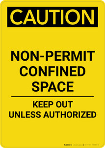 Caution: Non Permit Confined Space Keep Out Unless Authorized - Portrait Wall Sign
