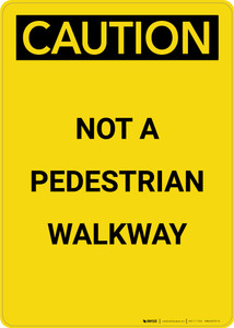 Caution: Not A Pedestrian Walkway - Portrait Wall Sign