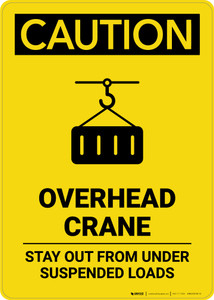 Caution: Overhead Crane Stay Out from Under Suspended Loads - Portrait Wall Sign