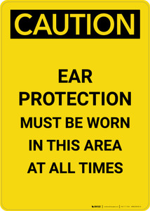Caution: PPE Ear Protection Must be Worn in Area at All Times - Portrait Wall Sign