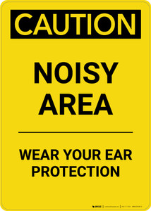 Caution: PPE Noisy Area Wear Your Ear Protection - Portrait Wall Sign