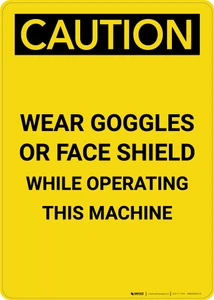 Caution: PPE Wear Goggles of Face Shield While Operating Machine - Portrait Wall Sign