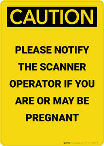 Caution: Please Notify Scanner Operator If Pregnant - Portrait Wall Sign