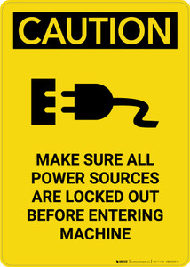 Caution: Power Sources Locked Out Before Entering Machine - Portrait Wall Sign