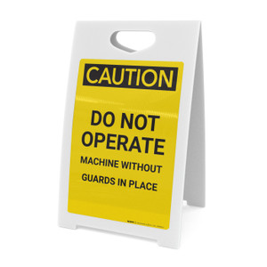 Caution: Do Not Operate Machine Without Guards in Place - A-Frame Sign