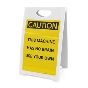 Caution: This Machine Has No Brain - A-Frame Sign