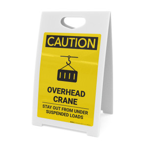Caution: Overhead Crane Stay Out from Under Suspended Loads - A-Frame Sign