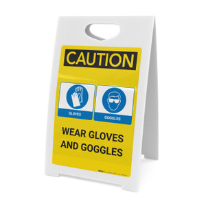 Caution: Wear Gloves And Goggles - A-Frame Sign