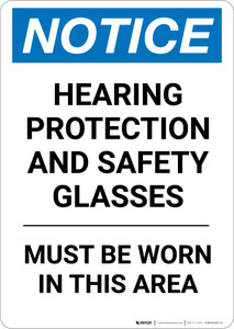 Notice: Hearing Protection Safety Glasses Must Be Worn - Portrait Wall Sign