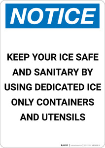 Notice: Keep Your Ice Safe and Sanitary by Using Dedicated Containers - Portrait Wall Sign