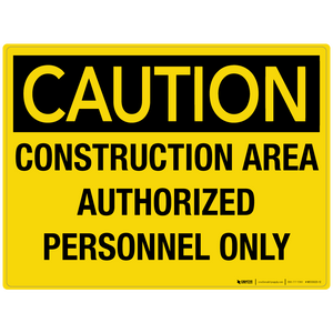 Caution: Construction Area Authorized Personnel Only - Wall Sign Caution: Construction Area Authorized Personnel Only - Wall Sign