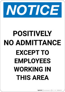 Notice: Positively No Admittance Except to Employees - Portrait Wall Sign