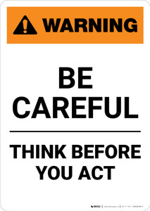 Warning: Be Careful - Think Before You Act - Portrait Wall Sign