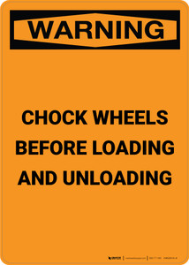 Warning: Chock Wheels Before Loading and Unloading - Portrait Wall Sign