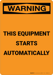 Warning: This Equipment Starts Automatically - Portrait Wall Sign