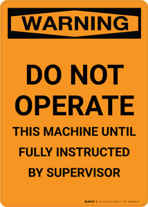 Warning: Do Not Operate - This Machine Until Fully Instructed - Portrait Wall Sign
