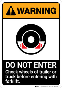 Warning: Do Not Enter Chock Wheels of Trailor or Truck Before Entering Forklift ANSI - Portrait Wall Sign