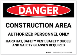 Danger: Construciton Area - Authorized Personnel Only/Hard Hat, Safety Vest, Safety Shoes, Safety Glasses Required - Label