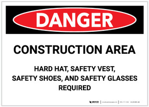 Danger: Construction Area - Hard Hat, Safety vest, Safety Shoes, Safety Glasses Required - Label