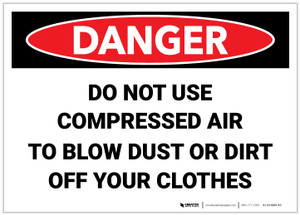 Danger: Do Not Use Compressed Air to Blow Dust or Dirt Off Clothes - Label