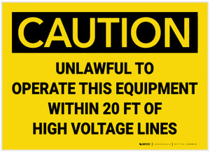 Caution: Unlawful To Operate Equipment 20 ft of Voltage Lines - Label