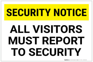Security Notice: All Visitors Must Report To Security Landscape - Label