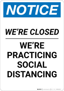 Notice: We Are Closed Practicing Social Distancing ANSI Portrait - Wall Sign