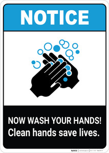 Notice: Now Wash Your Hands! Clean Hands Save Lives ANSI Portrait - Wall Sign