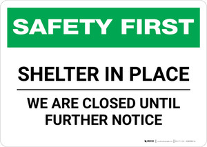 Safety First: Shelter In Place - We Are Closed Until Further Notice Landscape - Wall Sign
