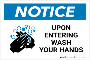 Notice: Upon Entering Wash Your Hands Landscape - Label Notice: Upon Entering Wash Your Hands Landscape - Label